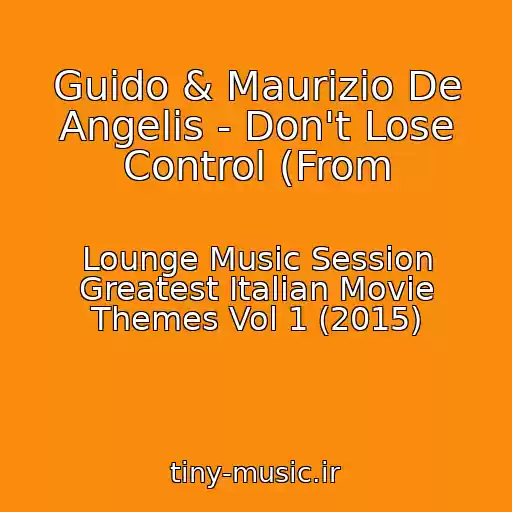 کاور آهنگ Guido & Maurizio De Angelis - Don't Lose Control (From از Lounge Music Session Greatest Italian Movie Themes Vol 1 (2015)