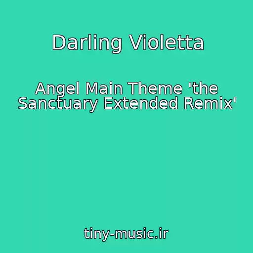 کاور آهنگ Darling Violetta از Angel Main Theme 'the Sanctuary Extended Remix'
