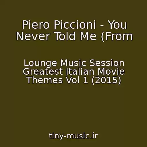 کاور آهنگ Piero Piccioni - You Never Told Me (From از Lounge Music Session Greatest Italian Movie Themes Vol 1 (2015)