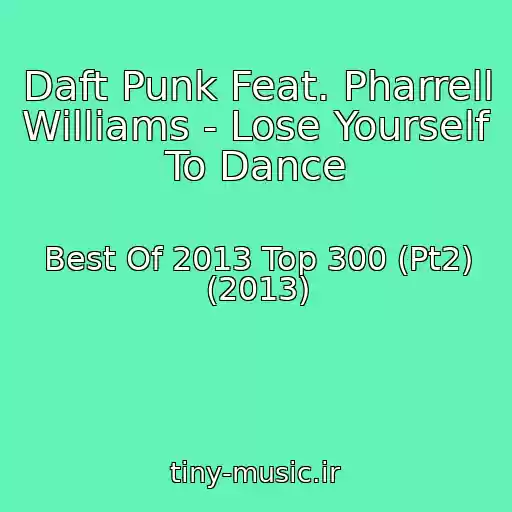 کاور آهنگ Daft Punk Feat. Pharrell Williams - Lose Yourself To Dance از Best Of 2013 Top 300 (Pt2) (2013)