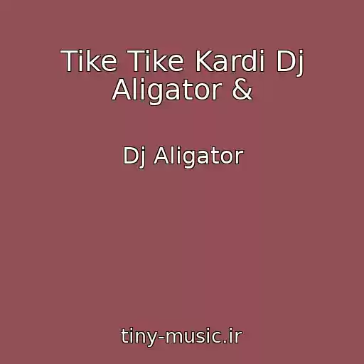 کاور آهنگ Tike Tike Kardi Dj Aligator & از Dj Aligator