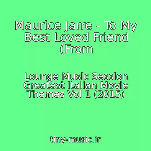 کاور آهنگ Maurice Jarre - To My Best Loved Friend (From از Lounge Music Session Greatest Italian Movie Themes Vol 1 (2015)