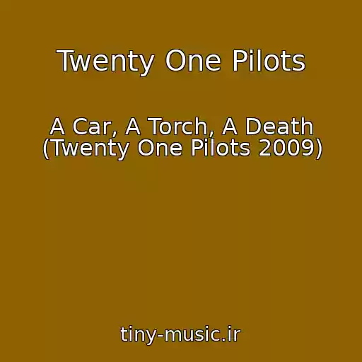 کاور آهنگ Twenty One Pilots از A Car, A Torch, A Death (Twenty One Pilots 2009)