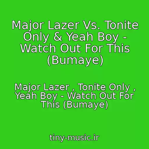 کاور آهنگ Major Lazer Vs. Tonite Only & Yeah Boy - Watch Out For This (Bumaye) از Major Lazer , Tonite Only , Yeah Boy - Watch Out For This (Bumaye)