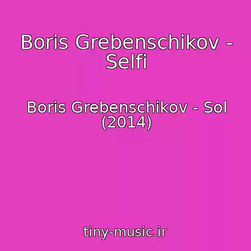 کاور آهنگ Boris Grebenschikov - Selfi از Boris Grebenschikov - Sol (2014)