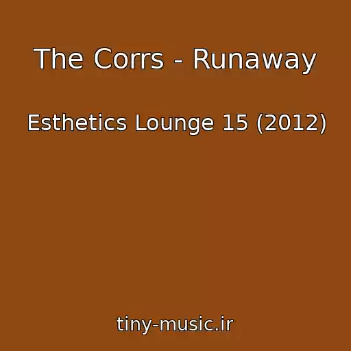 کاور آهنگ The Corrs - Runaway از Esthetics Lounge 15 (2012)