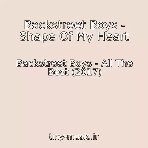 کاور آهنگ Backstreet Boys - Shape Of My Heart از Backstreet Boys - All The Best (2017)