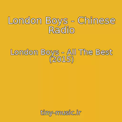 کاور آهنگ London Boys - Chinese Radio از London Boys - All The Best (2015)