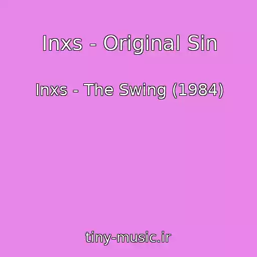 کاور آهنگ Inxs - Original Sin از Inxs - The Swing (1984)