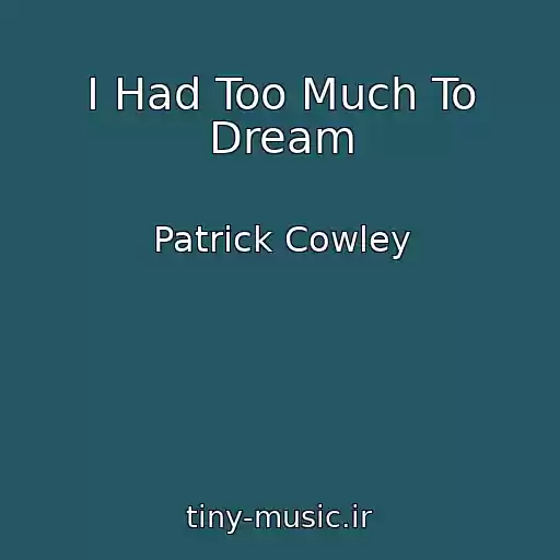 کاور آهنگ I Had Too Much To Dream از Patrick Cowley
