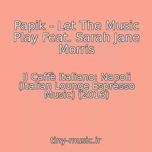 کاور آهنگ Papik - Let The Music Play Feat. Sarah Jane Morris از Il Caffè Italiano: Napoli (Italian Lounge Espresso Music) (2016)