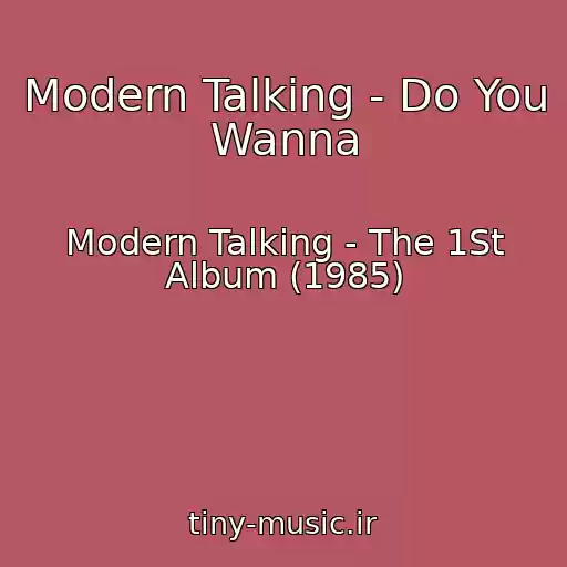 کاور آهنگ Modern Talking - Do You Wanna از Modern Talking - The 1St Album (1985)
