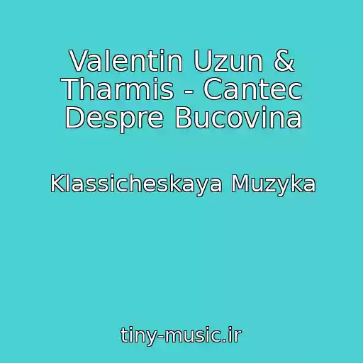 کاور آهنگ Valentin Uzun & Tharmis - Cantec Despre Bucovina از Klassicheskaya Muzyka
