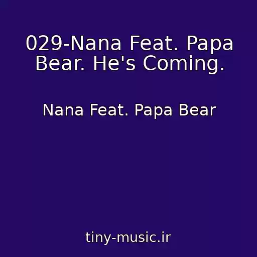 کاور آهنگ 029-Nana Feat. Papa Bear. He's Coming. از Nana Feat. Papa Bear