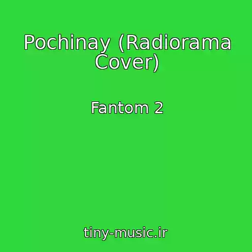 کاور آهنگ Pochinay (Radiorama Cover) از Fantom 2