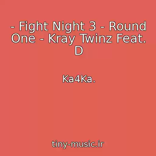 کاور آهنگ - Fight Night 3 - Round One - Kray Twinz Feat. D از Ka4Ka.