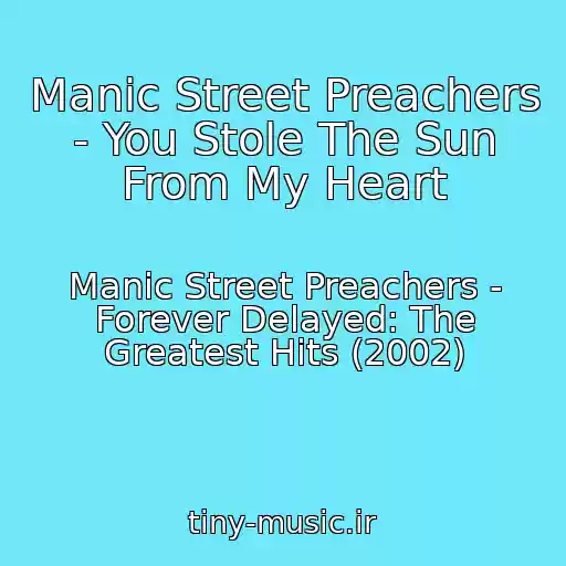 کاور آهنگ Manic Street Preachers - You Stole The Sun From My Heart از Manic Street Preachers - Forever Delayed: The Greatest Hits (2002)