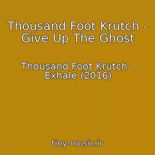 کاور آهنگ Thousand Foot Krutch - Give Up The Ghost از Thousand Foot Krutch - Exhale (2016)