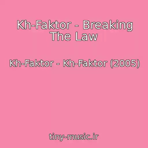 کاور آهنگ Kh-Faktor - Breaking The Law از Kh-Faktor - Kh-Faktor (2005)