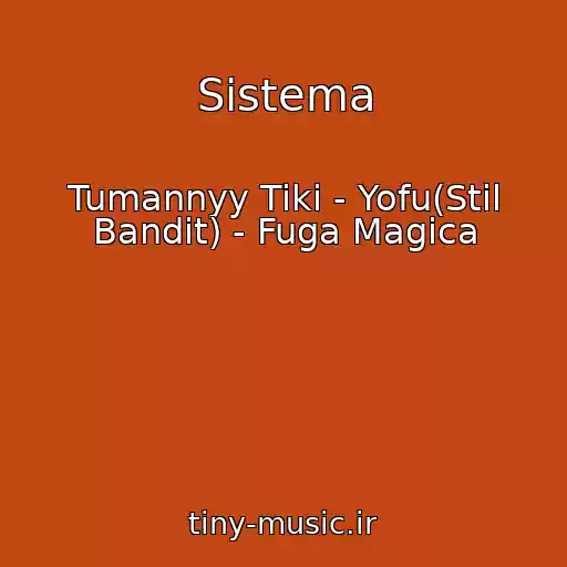 کاور آهنگ Sistema از Tumannyy Tiki - Yofu(Stil Bandit) - Fuga Magica