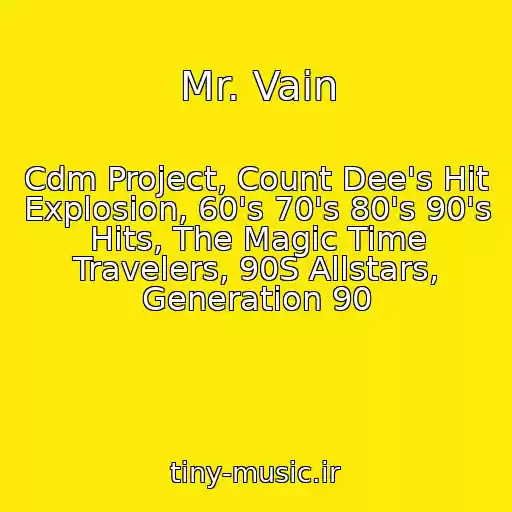 کاور آهنگ Mr. Vain از Cdm Project, Count Dee's Hit Explosion, 60's 70's 80's 90's Hits, The Magic Time Travelers, 90S Allstars, Generation 90