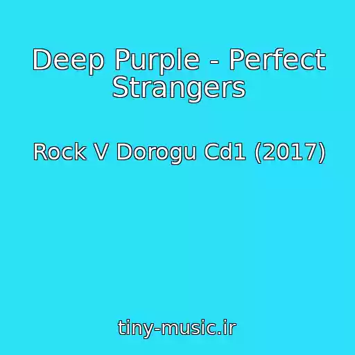 کاور آهنگ Deep Purple - Perfect Strangers از Rock V Dorogu Cd1 (2017)