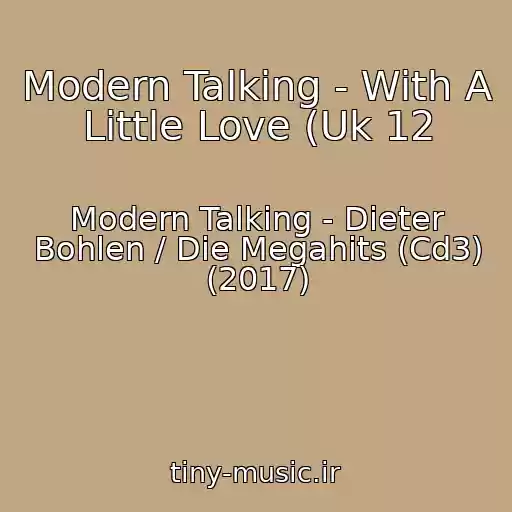 کاور آهنگ Modern Talking - With A Little Love (Uk 12 از Modern Talking - Dieter Bohlen / Die Megahits (Cd3) (2017)