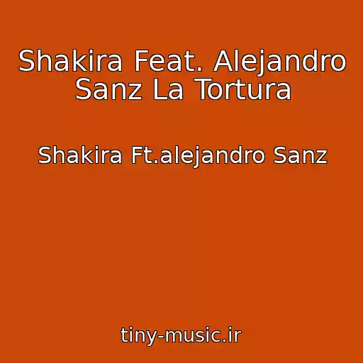 کاور آهنگ Shakira Feat. Alejandro Sanz La Tortura از Shakira Ft.alejandro Sanz