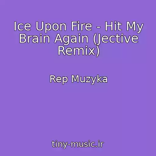 کاور آهنگ Ice Upon Fire - Hit My Brain Again (Jective Remix) از Rep Muzyka