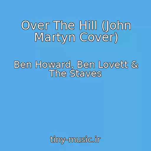 کاور آهنگ Over The Hill (John Martyn Cover) از Ben Howard, Ben Lovett & The Staves