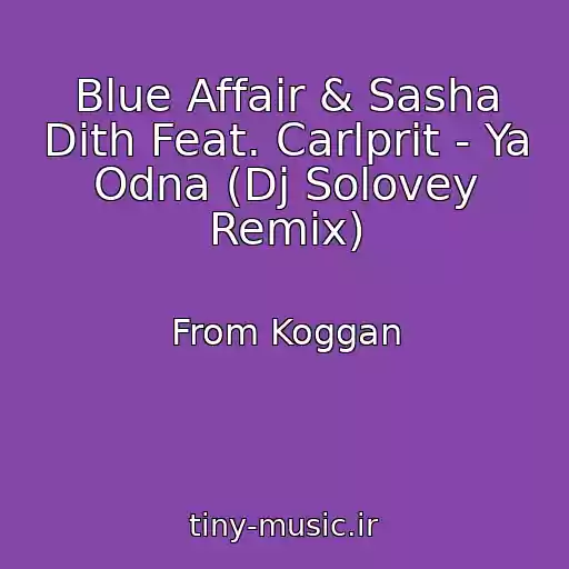 کاور آهنگ Blue Affair & Sasha Dith Feat. Carlprit - Ya Odna (Dj Solovey Remix) از From Koggan