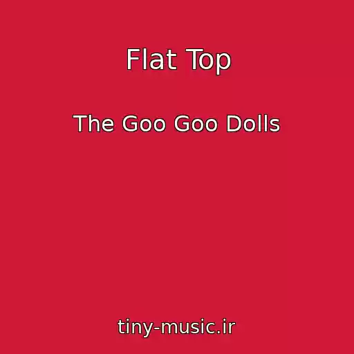 کاور آهنگ Flat Top از The Goo Goo Dolls