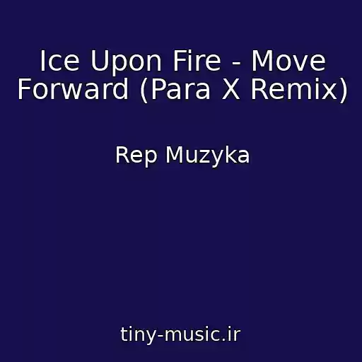 کاور آهنگ Ice Upon Fire - Move Forward (Para X Remix) از Rep Muzyka