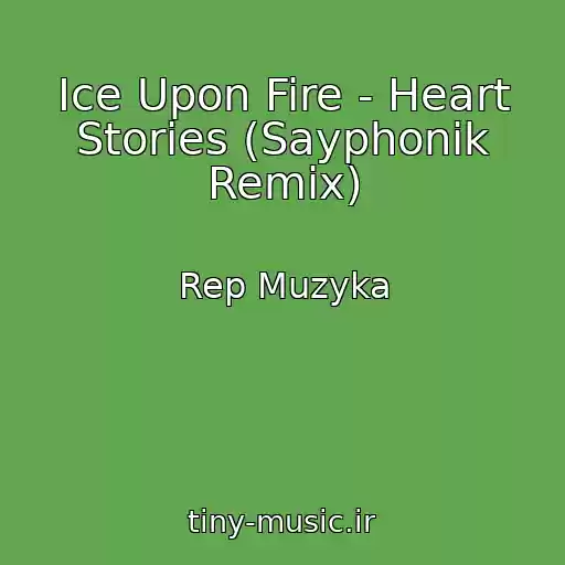 کاور آهنگ Ice Upon Fire - Heart Stories (Sayphonik Remix) از Rep Muzyka