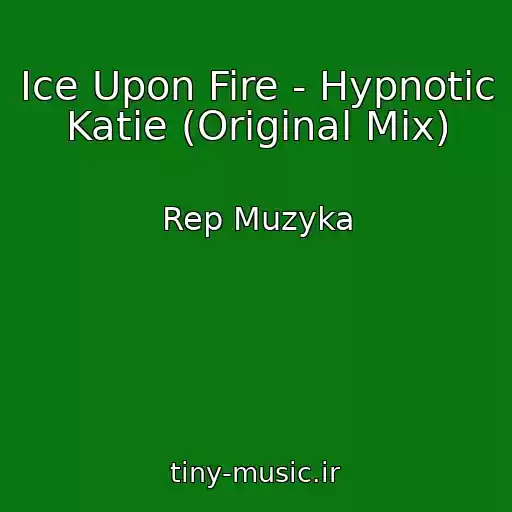 کاور آهنگ Ice Upon Fire - Hypnotic Katie (Original Mix) از Rep Muzyka