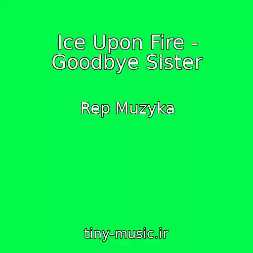 کاور آهنگ Ice Upon Fire - Goodbye Sister از Rep Muzyka