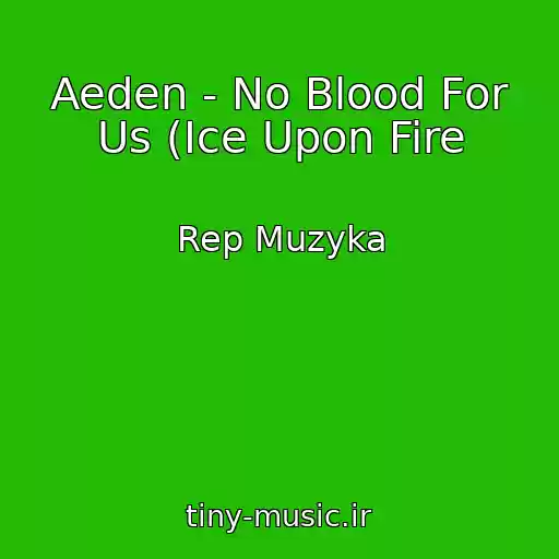کاور آهنگ Aeden - No Blood For Us (Ice Upon Fire از Rep Muzyka