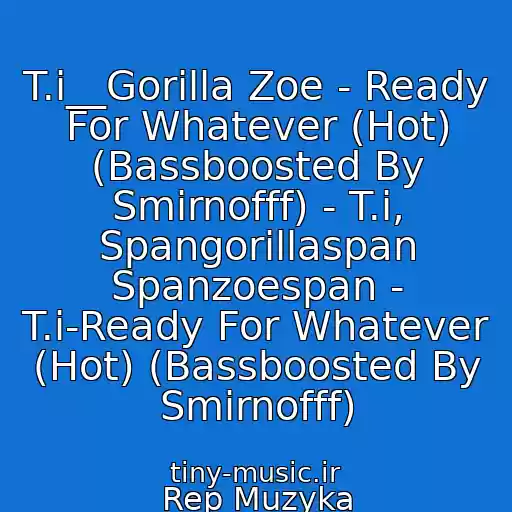 کاور آهنگ T.i__Gorilla Zoe - Ready For Whatever (Hot) (Bassboosted By Smirnofff) - T.i, Spangorillaspan Spanzoespan - T.i-Ready For Whatever (Hot) (Bassboosted By Smirnofff) از Rep Muzyka