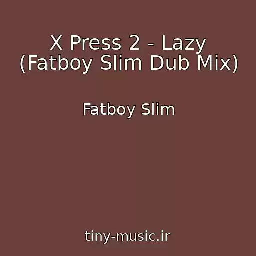 کاور آهنگ X Press 2 - Lazy (Fatboy Slim Dub Mix) از Fatboy Slim