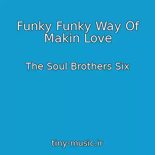 کاور آهنگ Funky Funky Way Of Makin Love از The Soul Brothers Six