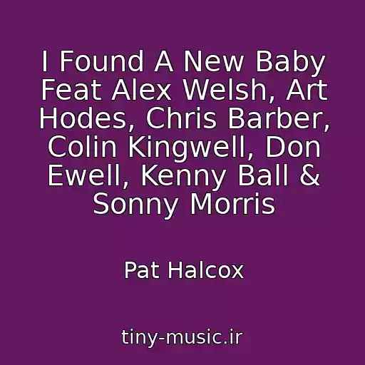 کاور آهنگ I Found A New Baby Feat Alex Welsh, Art Hodes, Chris Barber, Colin Kingwell, Don Ewell, Kenny Ball & Sonny Morris از Pat Halcox