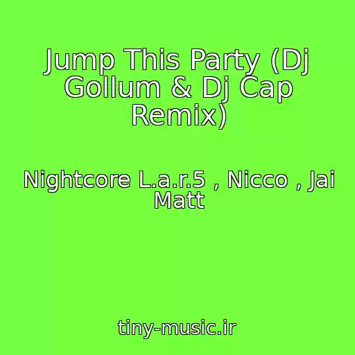 کاور آهنگ Jump This Party (Dj Gollum & Dj Cap Remix) از Nightcore L.a.r.5 , Nicco , Jai Matt