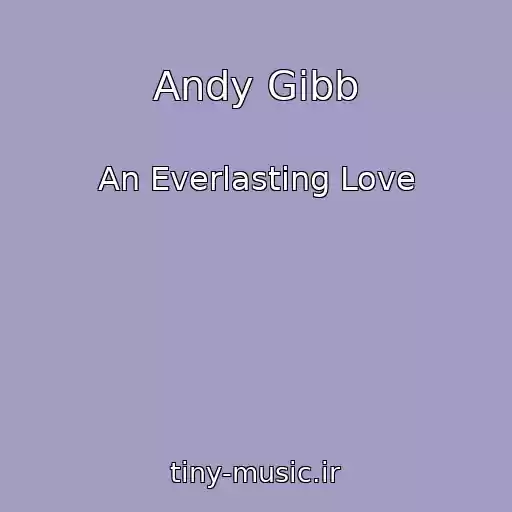 کاور آهنگ Andy Gibb از An Everlasting Love