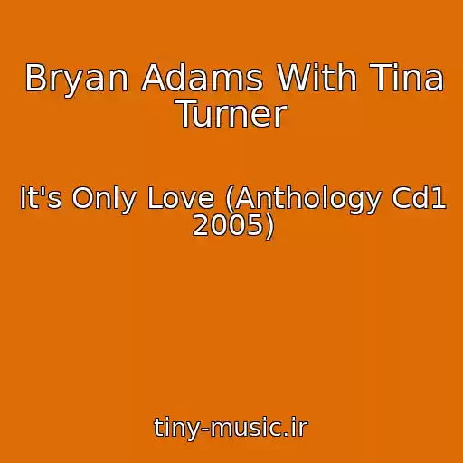 کاور آهنگ Bryan Adams With Tina Turner از It's Only Love (Anthology Cd1 2005)