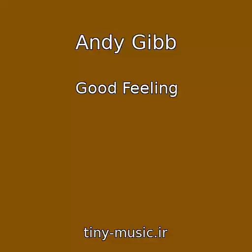 کاور آهنگ Andy Gibb از Good Feeling