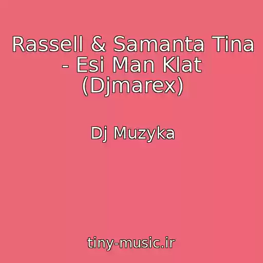 کاور آهنگ Rassell & Samanta Tina - Esi Man Klat (Djmarex) از Dj Muzyka
