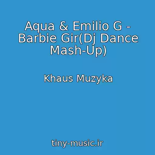 کاور آهنگ Aqua & Emilio G - Barbie Gir(Dj Dance Mash-Up) از Khaus Muzyka