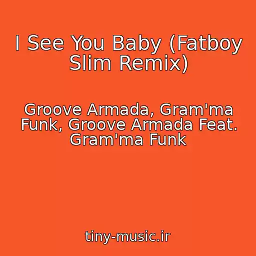 کاور آهنگ I See You Baby (Fatboy Slim Remix) از Groove Armada, Gram'ma Funk, Groove Armada Feat. Gram'ma Funk