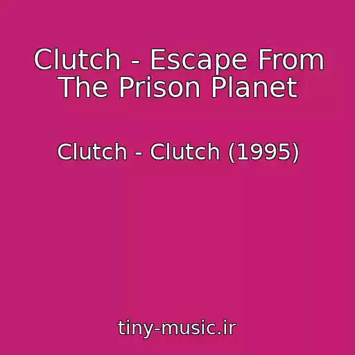 کاور آهنگ Clutch - Escape From The Prison Planet از Clutch - Clutch (1995)