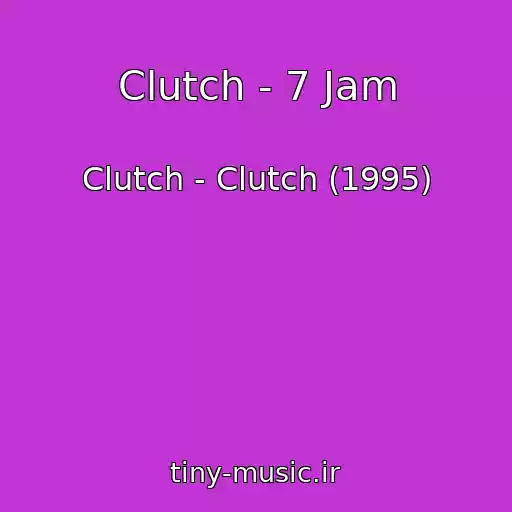 کاور آهنگ Clutch - 7 Jam از Clutch - Clutch (1995)